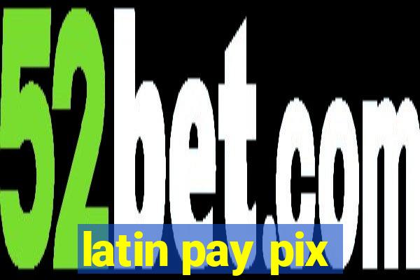 latin pay pix